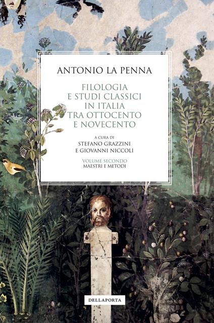 Filologia e studi classici in Italia tra Ottocento e Novecento. Vol. 2: Maestri e metodi - Antonio La Penna - copertina