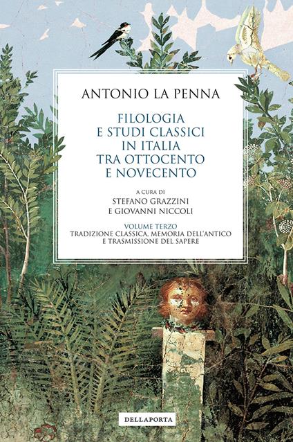 Filologia e studi classici in Italia tra Ottocento e Novecento. Vol. 3: Tradizione classica, memoria dell’antico e trasmissione del sapere - Antonio La Penna - copertina