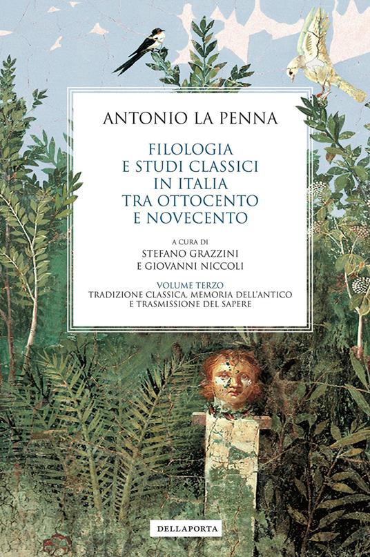 Filologia e studi classici in Italia tra Ottocento e Novecento. Vol. 3: Tradizione classica, memoria dell’antico e trasmissione del sapere - Antonio La Penna - copertina