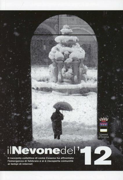 Il nevone del '12. Il racconto collettivo di come Cesena ha affrontato l'emergenza di febbraio e si è riscoperta comunità ai tempi di internet - copertina
