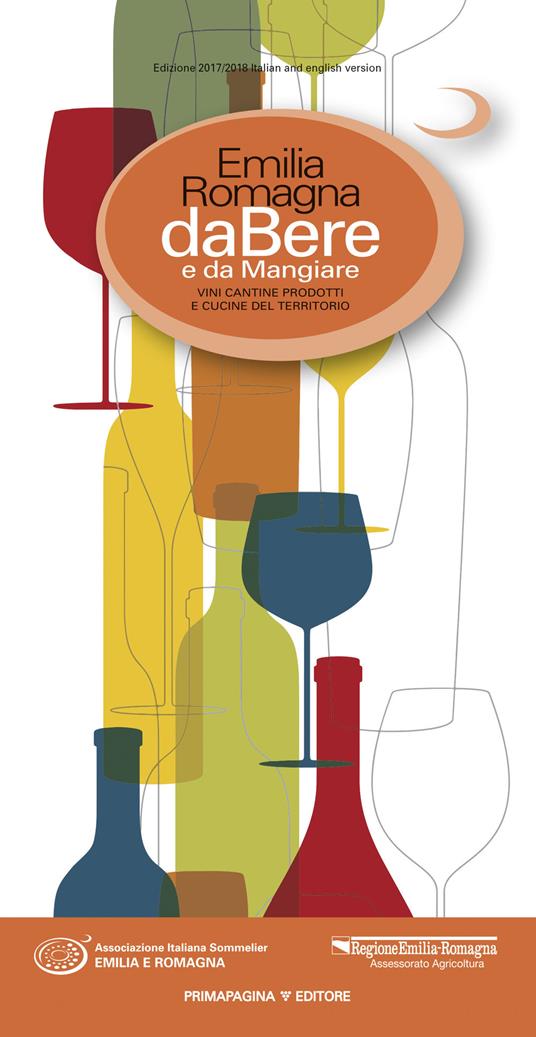 Emilia Romagna da bere e da mangiare. Vini, cantine, prodotti e cucine del territorio (2017-2018). Ediz. italiana e inglese - copertina