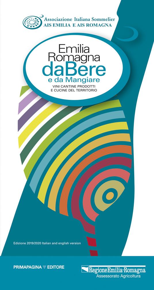 Emilia Romagna da bere e da mangiare. Vini, cantine, prodotti e cucine del territorio (2019-2020). Ediz. italiana e inglese - copertina