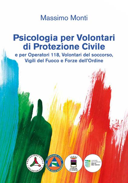 Psicologia per volontari di protezione civile e per operatori 118, volontari del soccorso, vigili del fuoco e forze dell'ordine - Massimo Monti - copertina