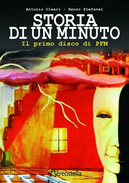 Storia di un minuto. Il primo disco di PFM - Antonio Oleari,Renzo Stefanel - copertina