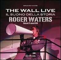 Libro The Wall live. Il suono della storia. Roger Waters. Berlino 21 luglio 1990 Bruno Marzi