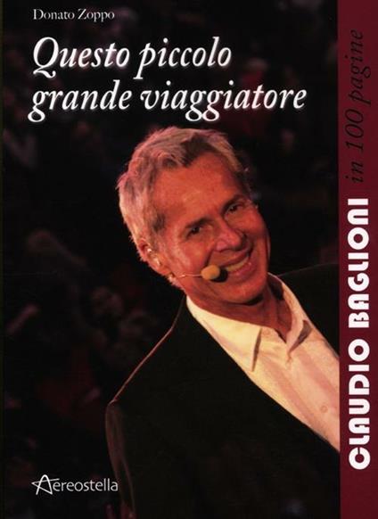 Questo piccolo grande viaggiatore. Claudio Baglioni in 100 pagine - Donato Zoppo - copertina