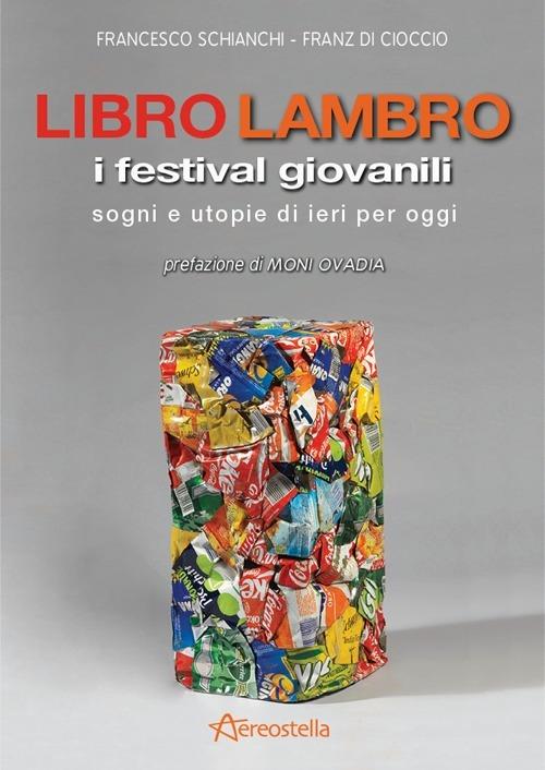 Libro Lambro. I festival giovanili, sogni e utopie di ieri per oggi - Francesco Schianchi,Franz Di Cioccio - copertina