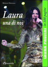Laura una di noi. Laura Pausini in 100 pagine - Roberta Maiorano - copertina