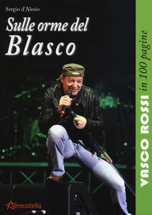 Sulle orme del Blasco. Vasco Rossi in 100 pagine - Sergio D'Alesio - copertina