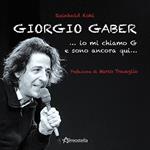 Giorgio Gaber...io mi chiamo G e sono ancora qui...