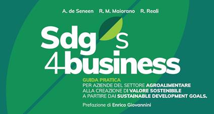 SDGs 4 business. Guida pratica per aziende del settore agroalimentare alla creazione di valore sostenibile a partire dai Sustainable Development Goals - Alessandra De Seneen,Raffaele M. Maiorano,Roberto Reali - copertina