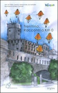 Trentino. Racconti a km 0 - Fabio Geda,Alessandro De Bertolini - copertina