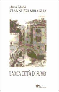 La mia città di fumo - Anna M. Giannuzzi Miraglia - copertina