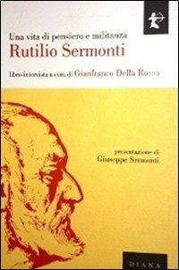 Una vita di pensiero e militanza - Rutilio Sermonti,Gianfranco Della Rossa - copertina