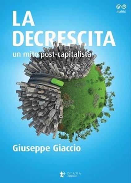 La decrescita. Un mito post-capitalista - Giuseppe Giaccio - copertina