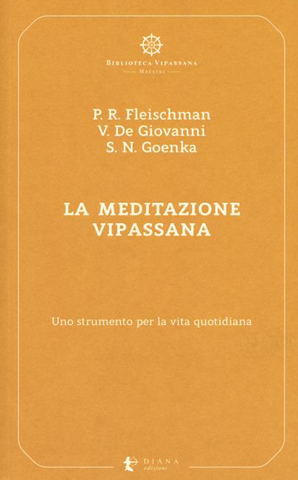 La meditazione Vipassana. Uno strumento per la vita quotidiana - Paul R. Fleischman,Vincenzo De Giovanni,Satya Narayan Goenka - copertina