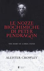 Le nozze biochimiche di Peter Pendragon. The diary of a drug fiend