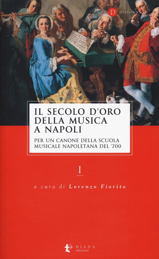 Il secolo d’oro della musica a Napoli. Per un canone della Scuola musicale napoletana del '700. Vol. 1 - copertina