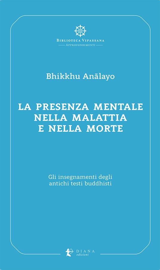 La presenza mentale nella malattia e nella morte. Gli insegnamenti degli antichi testi buddhisti - Bhikkhu Analayo - copertina