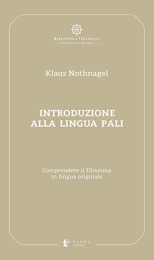 Introduzione alla lingua pali. Comprendere il Dhamma in lingua originale - Klaus Nothnagel - copertina