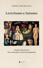 Lettrismo e Inismo. Il balzo nella Storia. Vita, immagini e testi d'avanguardia