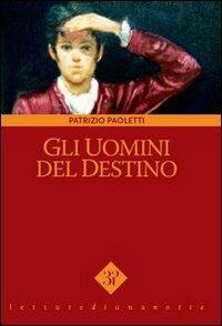 Gli uomini del destino - Patrizio Paoletti - copertina