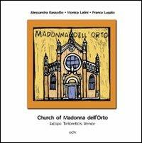 Church of Madonna dell'Orto. Jacopo Tintoretto's Venice - Alessandra Bassotto,Monica Latini,Franca Lugato - copertina