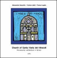 The curch of Santa Maria dei Miracoli. Renaissance architecture in venice - Alessandra Bassotto,Monica Latini,Franca Lugato - copertina