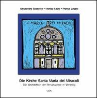 Die Kirche Santa Maria dei Miracoli. Die architektur der renaissance in Venedig - Alessandra Bassotto,Monica Latini,Franca Lugato - copertina
