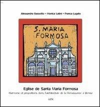 Eglise de Santa maria Formosa. Harmonie et proportions dans l'architecture de la Renaissance à Venise - Alessandra Bassotto,Monica Latini,Franca Lugato - copertina