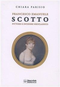 Francesco Emanuele Scotto. Pittore e incisore neoclassico - Chiara Parisio - copertina