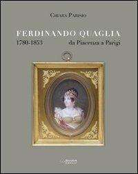 Ferdinando Quaglia (1780-1853) da Piacenza a Parigi - Chiara Parisio - copertina