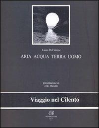 Aria acqua terra uomo. Viaggio nel Cilento - Laura Del Verme - copertina