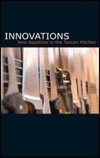 Innovations. New appetites in the tuscan kitchen - Gabriella Ganugi - copertina