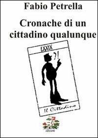 Cronache di un cittadino qualunque - Fabio Petrella - copertina