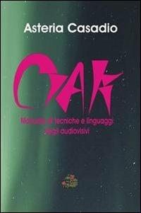 Ciak. Manuale di tecniche e linguaggi degli audiovisivi - Asteria Casadio - copertina