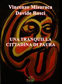 Una tranquilla cittadina di paura - Vincenzo Misuraca,Davide Rosci - copertina