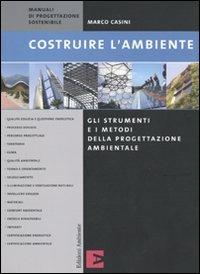 Costruire l'ambiente. Gli strumenti e i metodi della progettazione ambientale - Marco Casini - copertina