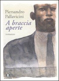 A braccia aperte - Piersandro Pallavicini - copertina