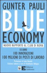 Blue economy. Nuovo rapporto al Club di Roma. 10 anni, 100 innovazioni, 100 milioni di posti di lavoro - Gunter Pauli - copertina