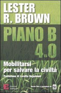 Piano B 4.0. Mobilitarsi per salvare la civiltà - Lester R. Brown - copertina