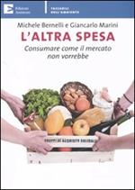 L' altra spesa. Consumare come il mercato non vorrebbe