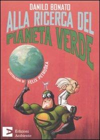 Alla ricerca del pianeta verde - Danilo Bonato - copertina
