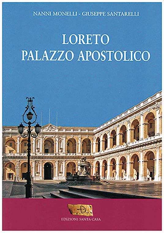 Loreto. Palazzo apostolico - Nanni Morelli,Giuseppe Santarelli - copertina