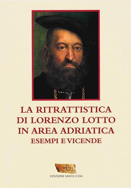 La ritrattistica di Lorenzo Lotto in area adriatica. Esempi e vicende - David Frapiccini,Vito Punzi,Francesco De Carolis - copertina