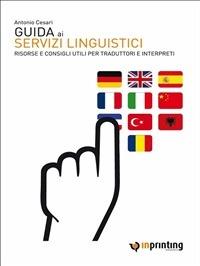 Guida ai servizi linguistici. Risorse e consigli utili per traduttori e interpreti - Antonio Cesari - ebook