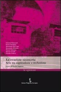 La creazione necessaria. Arte tra espressione e reclusione - copertina