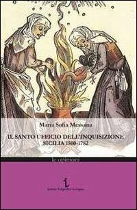 Il Santo ufficio dell'Inquisizione. Sicilia 1500-1782 - Maria Sofia Messana - copertina