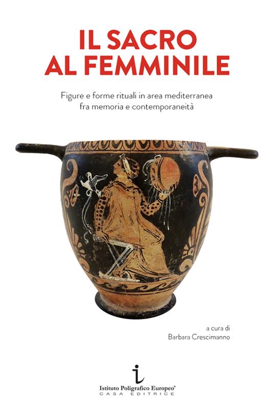 Il sacro al femminile. Figure e forme rituali in area mediterranea fra memoria e contemporaneità - copertina