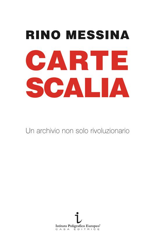 Carte Scalia. Un archivio non solo rivoluzionario - Rino Messina - copertina